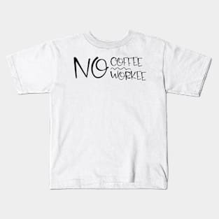 no coffee no workee Kids T-Shirt